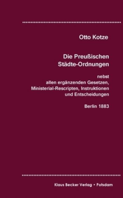 Cover for Otto Kotze · Die Preussischen Stadte-Ordnungen, Berlin 1883 (Paperback Book) (2021)