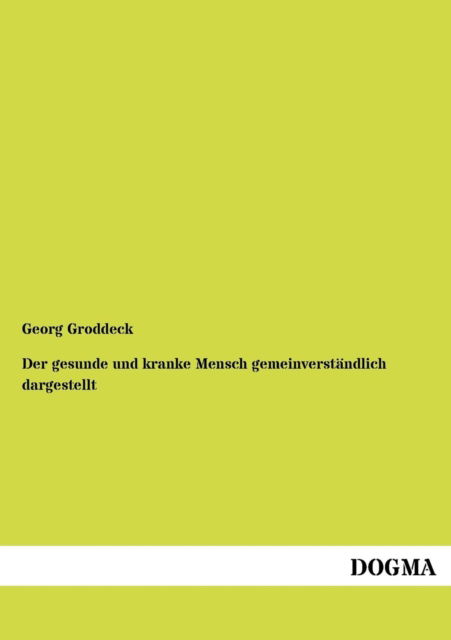 Cover for Georg Groddeck · Der gesunde und kranke Mensch gemeinverstandlich dargestellt (Paperback Book) [German edition] (2012)