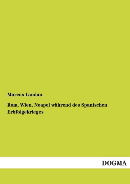 Cover for Marcus Landau · Rom, Wien, Neapel wahrend des Spanischen Erbfolgekrieges (Paperback Book) [German edition] (2012)