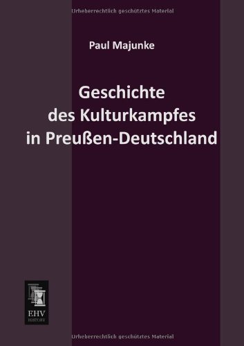 Cover for Paul Majunke · Geschichte Des Kulturkampfes in Preussen-deutschland (Taschenbuch) [German edition] (2013)
