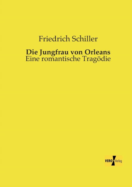 Die Jungfrau von Orleans: Eine romantische Tragoedie - Friedrich Schiller - Books - Vero Verlag - 9783956106972 - November 18, 2019