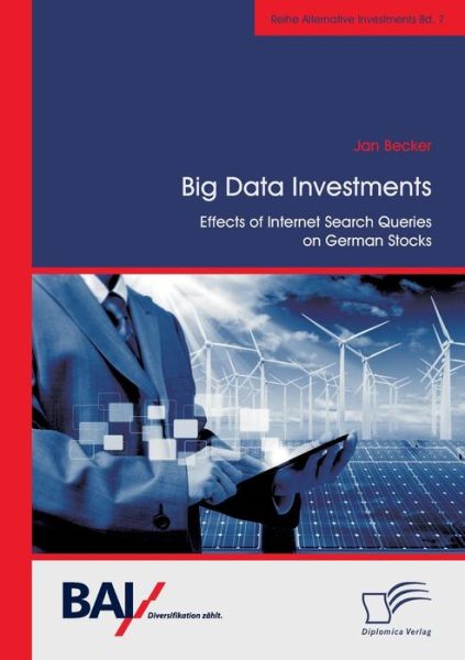 Big Data Investments: Effects of Internet Search Queries on German Stocks - Jan Becker - Libros - Diplomica Verlag Gmbh - 9783959345972 - 6 de agosto de 2015