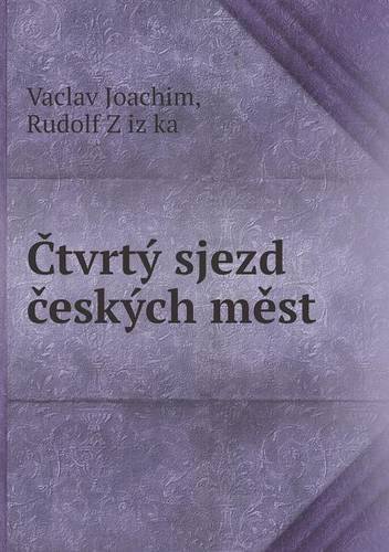 Ctvrtý Sjezd Ceských Mest - Rudolf Zizka - Libros - Book on Demand Ltd. - 9785518959972 - 2014