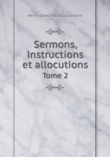 Cover for Lacordaire Henri-dominique · Sermons, Instructions et Allocutions Tome 2 (Paperback Book) [French edition] (2014)