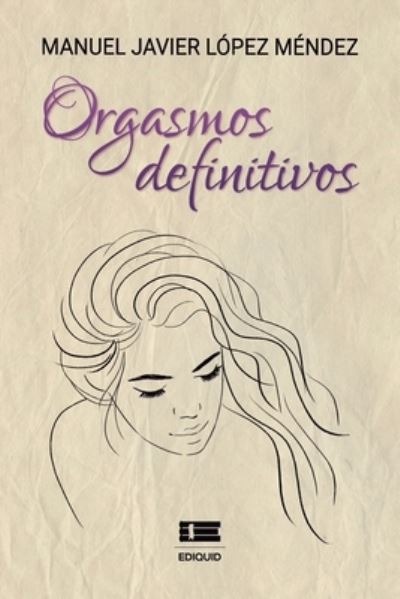 Cover for Lopez Mendez Manuel Javier Lopez Mendez · Orgasmos definitivos (Paperback Book) (2022)