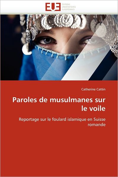 Cover for Catherine Cattin · Paroles De Musulmanes Sur Le Voile: Reportage Sur Le Foulard Islamique en Suisse Romande (Paperback Book) [French edition] (2018)