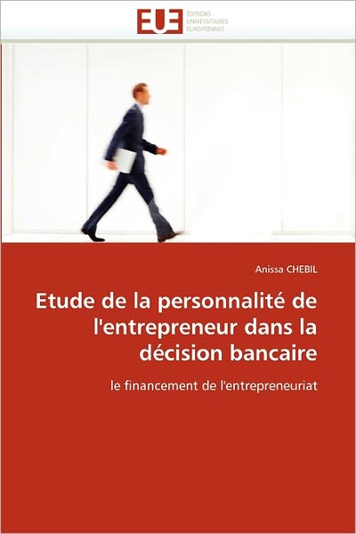 Cover for Anissa Chebil · Etude De La Personnalité De L'entrepreneur Dans La Décision Bancaire: Le Financement De L'entrepreneuriat (Paperback Book) [French edition] (2018)