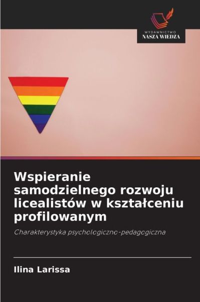 Cover for Ilina Larissa · Wspieranie samodzielnego rozwoju licealistow w ksztalceniu profilowanym (Paperback Book) (2021)