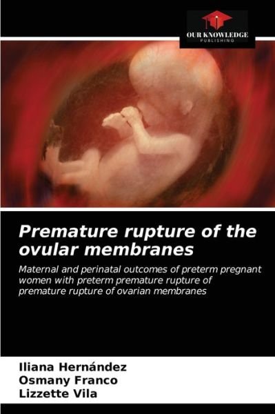 Cover for Iliana Hernández · Premature rupture of the ovular membranes (Taschenbuch) (2021)