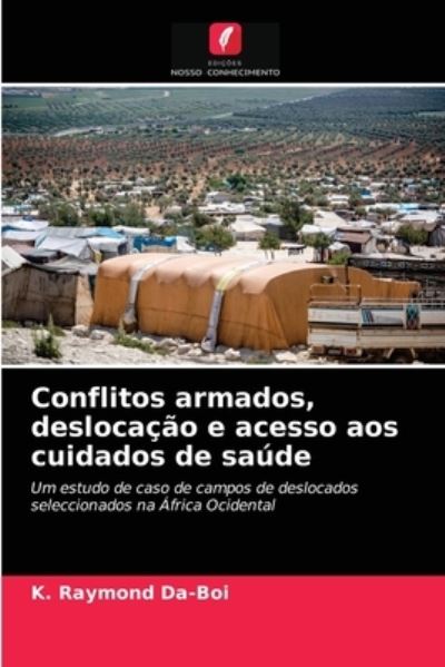 Cover for K Raymond Da-Boi · Conflitos armados, deslocacao e acesso aos cuidados de saude (Paperback Book) (2021)