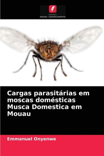 Cover for Emmanuel Onyenwe · Cargas parasitarias em moscas domesticas Musca Domestica em Mouau (Paperback Book) (2021)