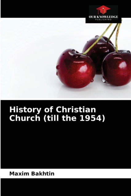 Cover for Maxim Bakhtin · History of Christian Church (till the 1954) (Paperback Book) (2021)