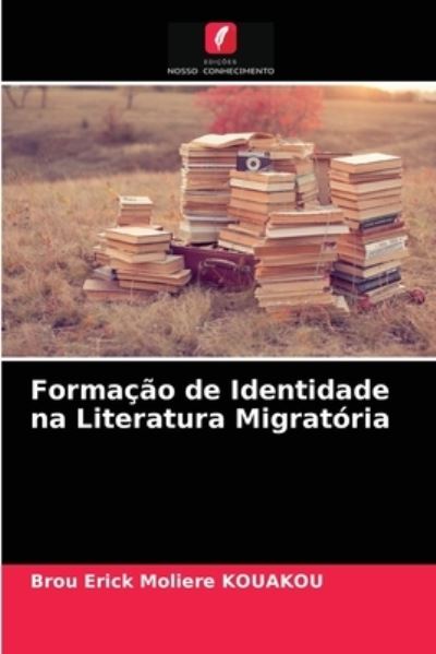 Cover for Brou Erick Moliere Kouakou · Formacao de Identidade na Literatura Migratoria (Paperback Book) (2021)