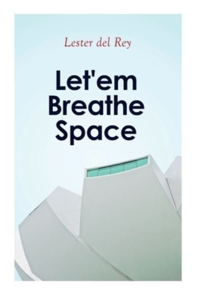 Cover for Lester Del Rey · Let'em Breathe Space (Taschenbuch) (2020)