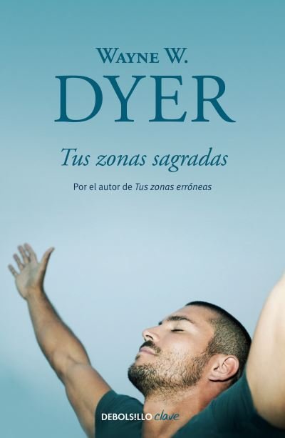 Tus zonas sagradas / Your Sacred Self - Wayne W. Dyer - Bøger - Penguin Random House Grupo Editorial - 9788499086972 - 19. februar 2019