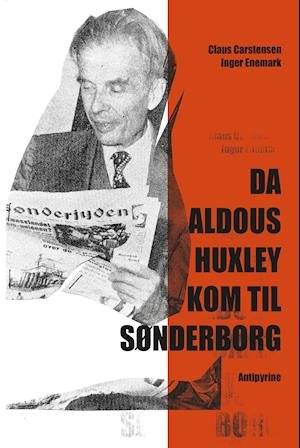 Cover for Claus Carstensen &amp; Inger Enemark · Da Aldous Huxley kom til Sønderborg (Sewn Spine Book) [1.º edición] (2021)