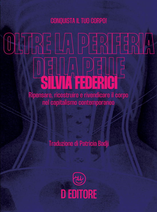 Cover for Silvia Federici · Oltre La Periferia Della Pelle. Ripensare, Ricostruire E Rivendicare Il Corpo Nel Capitalismo Contemporaneo (Book)