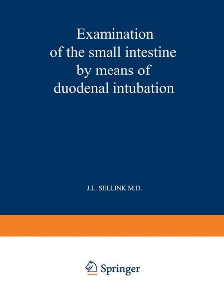 J. L. Sellink · Examination of the Small Intestine by Means of Duodenal Intubation (Paperback Book) [Softcover reprint of the original 1st ed. 1971 edition] (1971)