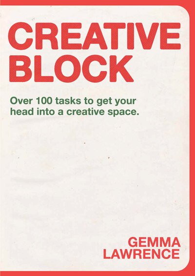 Cover for Gemma Lawrence · Creative Block: Over 100 Tasks to Get Your Head Into a Creative Space (Paperback Book) (2020)