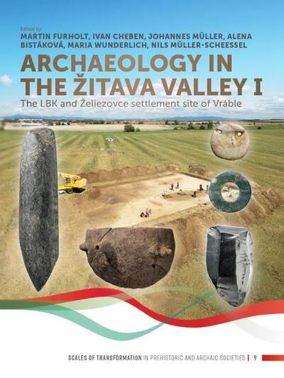 Cover for Archaeology in the Zitava Valley I: The LBK and Zeliezovce Settlement Site of Vrable - Scales of Transformation (Paperback Book) (2020)