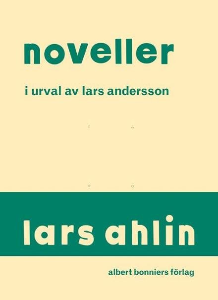 Noveller i urval - Ahlin Lars - Kirjat - Albert Bonniers förlag - 9789100145972 - tiistai 17. maaliskuuta 2015