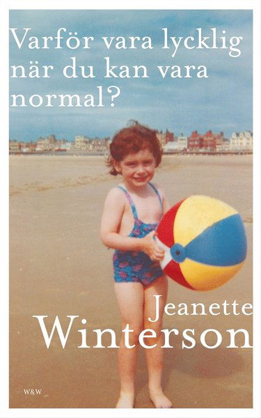 Cover for Jeanette Winterson · Varför vara lycklig när du kan vara normal? (ePUB) (2019)
