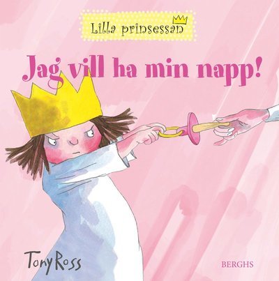 Cover for Tony Ross · Lilla Prinsessan: Jag vill ha min napp! (Kartonbuch) (2021)