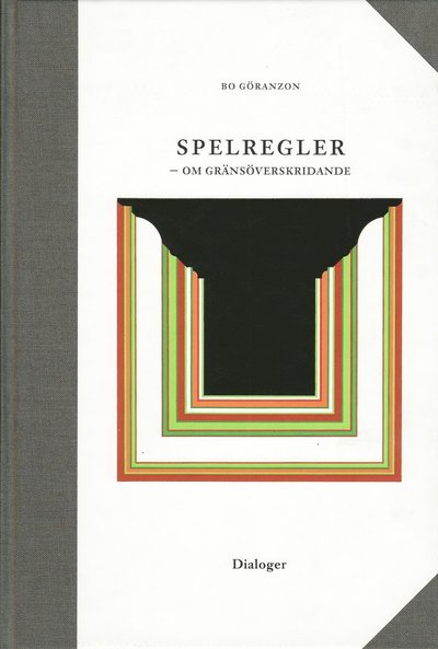 Dialoger Förlag: Spelregler - om gränsöverskridande - Bo Göranzon - Książki - Santérus Förlag - 9789197316972 - 2001