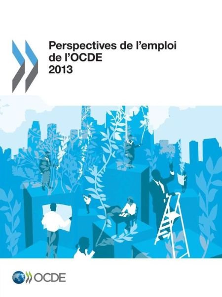 Cover for Oecd Organisation for Economic Co-operation and Development · Perspectives De L'emploi De L'ocde 2013: Edition 2013 (Paperback Book) [French edition] (2013)