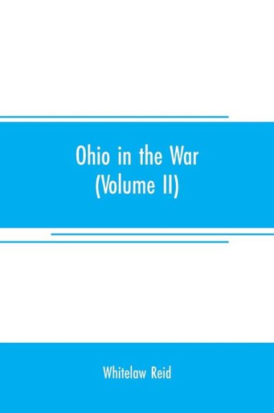 Cover for Whitelaw Reid · Ohio in the war: her statesmen, her generals, and soldiers (Volume II) The history of her regiments and other military organizations (Taschenbuch) (2019)