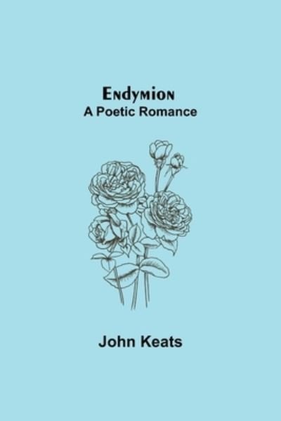 Cover for John Keats · Endymion; A Poetic Romance (Paperback Book) (2021)
