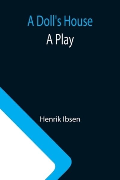 A Doll's House - Henrik Ibsen - Books - Alpha Edition - 9789355112972 - October 8, 2021