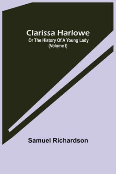 Cover for Samuel Richardson · Clarissa Harlowe; or the history of a young lady (Volume I) (Taschenbuch) (2021)