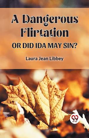 Cover for Laura Jean Libbey · A Dangerous Flirtation or Did Ida May Sin? (Paperback Book) (2024)
