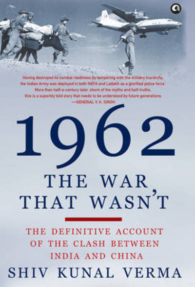 1962: The War That Wasn't - Shiv Kunal Verma - Boeken - Aleph Book Company - 9789382277972 - 4 februari 2016