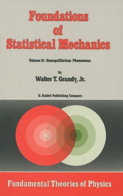 W.T. Grandy Jr. · Foundations of Statistical Mechanics: Volume II: Nonequilibrium Phenomena - Fundamental Theories of Physics (Pocketbok) [Softcover reprint of the original 1st ed. 1988 edition] (2011)