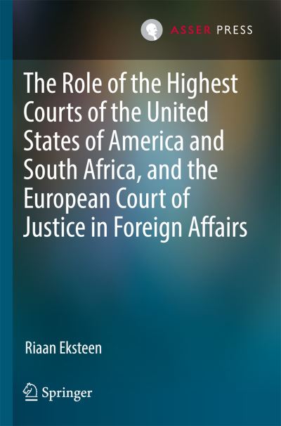 Cover for Riaan Eksteen · The Role of the Highest Courts of the United States of America and South Africa, and the European Court of Justice in Foreign Affairs (Taschenbuch) [1st ed. 2019 edition] (2020)