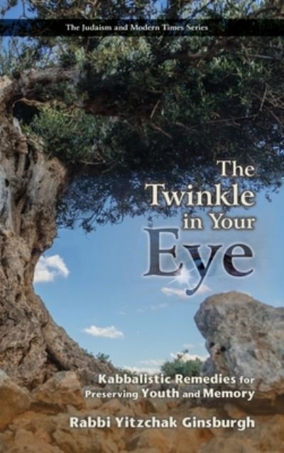 Cover for Yitzchak Ginsburgh · The Twinkle in Your Eye: Kabbalistic Remedies for Preserving Youth and Memory - The Judaism and Modern Times (Hardcover bog) (2019)