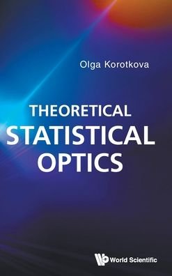 Cover for Korotkova, Olga (Univ Of Miami, Usa) · Theoretical Statistical Optics (Hardcover Book) (2021)