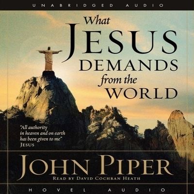 What Jesus Demands from the World - John Piper - Muzyka - Christianaudio - 9798200506972 - 1 września 2006