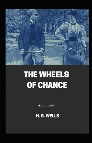 Cover for H G Wells · The Wheels of Chance Annotated (Taschenbuch) (2021)