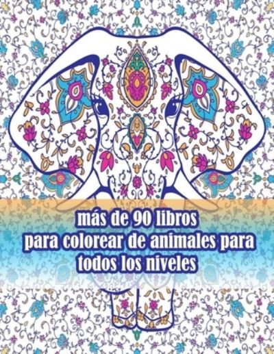 Cover for Sketch Books · Mas De 90 Libros Para Colorear De Animales Para Todos Los Niveles: Un Libro Para Colorear Para Adultos Con Leones, Elefantes, Buhos, Caballos, Perros, Gatos Y Muchos Mas! (Libros Para Colorear De Animales Con Patrones) (Paperback Book) (2021)