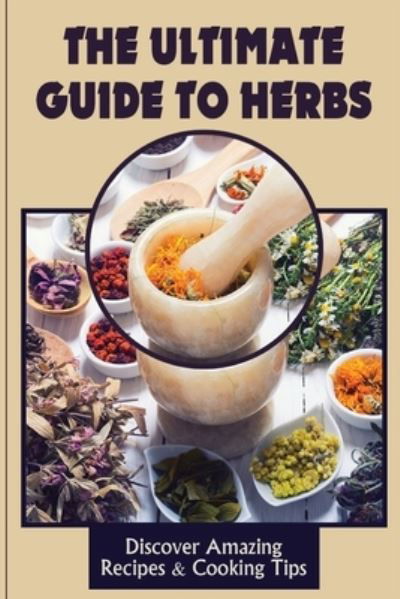 Cover for Rudolf Balliew · The Ultimate Guide To Herbs (Paperback Book) (2021)