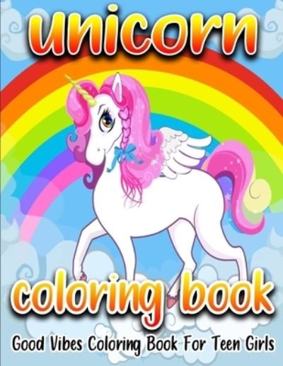 Unicorn Coloring Book: Good Vibes Coloring Book For Teen Girls - Unicorn Inspirational Word Coloring Pages with Positive Quotes - Coloring Heaven - Bøker - Independently Published - 9798503364972 - 12. mai 2021