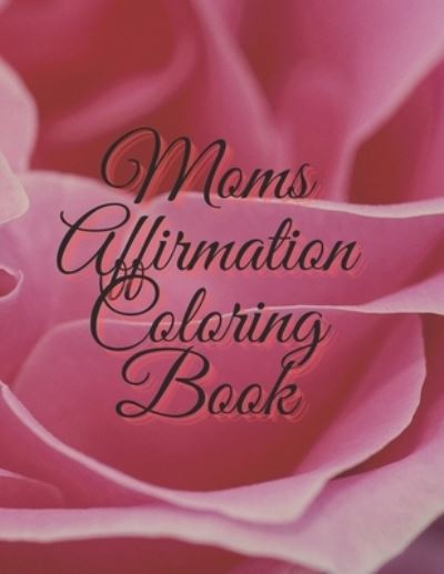 Cover for Melody Frink · Moms Affirmation Coloring Book (Paperback Book) (2021)