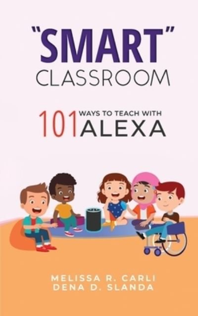 Cover for Dena D Slanda · Smart Classroom: 101 Ways to Teach with Alexa (Taschenbuch) (2021)