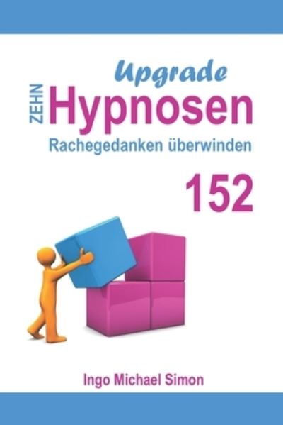 Cover for Ingo Michael Simon · Zehn Hypnosen Upgrade 152: Rachegedanken uberwinden (Taschenbuch) (2021)