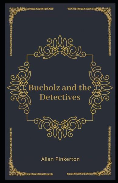 Cover for Allan Pinkerton · Bucholz and the Detectives Illustrated (Paperback Book) (2020)