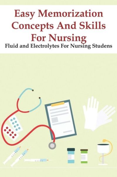 Cover for Hal Beltrame · Easy Memorization Concepts And Skills For Nursing Fluid And Electrolytes For Nursing Studens (Taschenbuch) (2020)