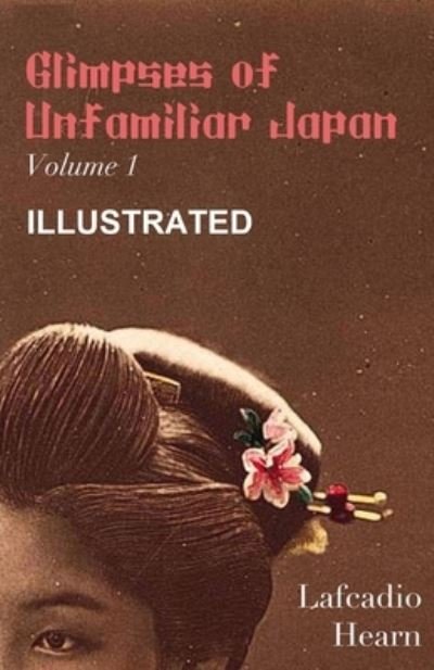 Cover for Lafcadio Hearn · Glimpses of Unfamiliar Japan, Vol 1 Illustrated (Paperback Book) (2020)